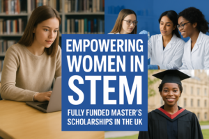 Empowering Women in STEM: Fully Funded Master’s Scholarships in the UK